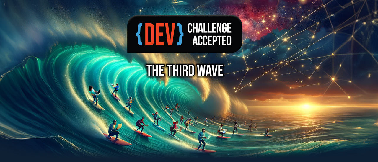 DEV: Challenge Accepted 2024: The Third Wave